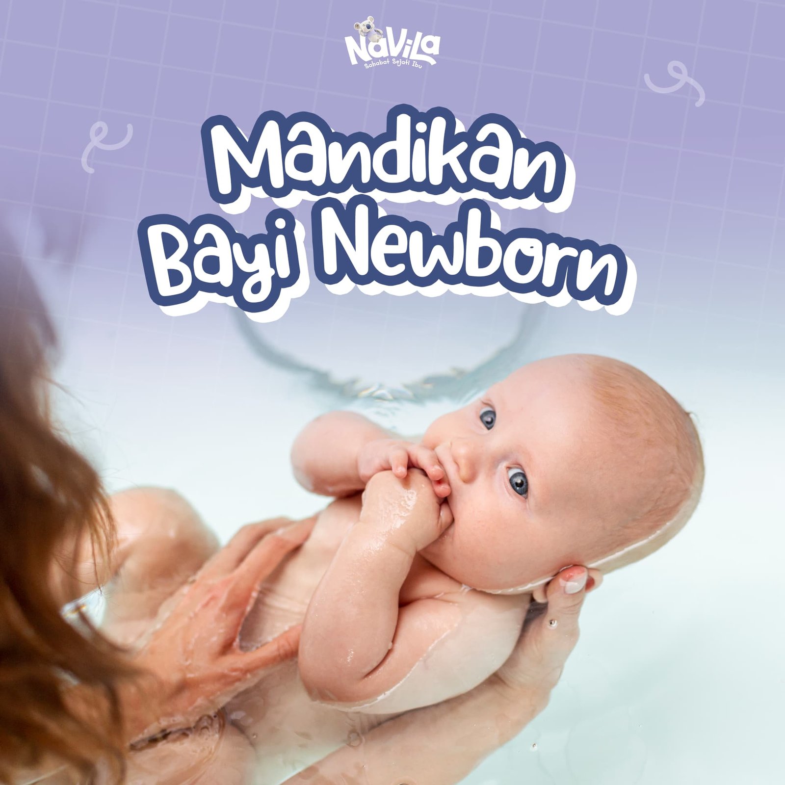 Panduan Memandikan Bayi Baru Lahir yang Aman, Nyaman, dan Bebas Drama!